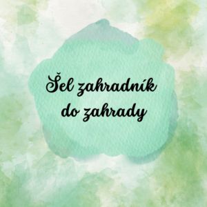 Šel zahradník do zahrady